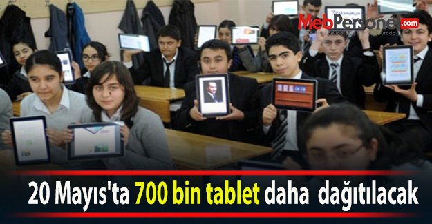 20 Mayıs'ta 700 bin tablet daha  dağıtılacak