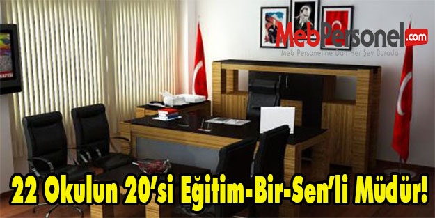 22 Okulun 20’si Eğitim-Bir-Sen’li Müdür!