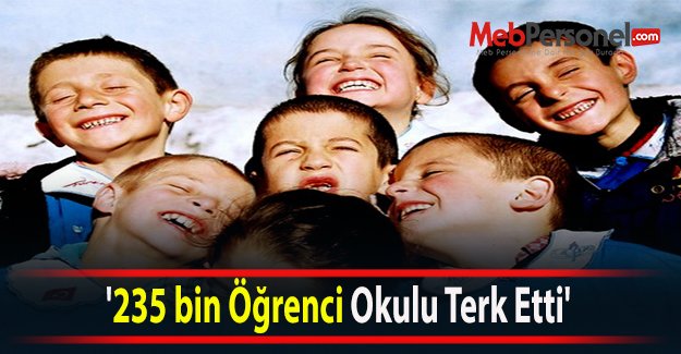 '235 bin Öğrenci Okulu Terk Etti'