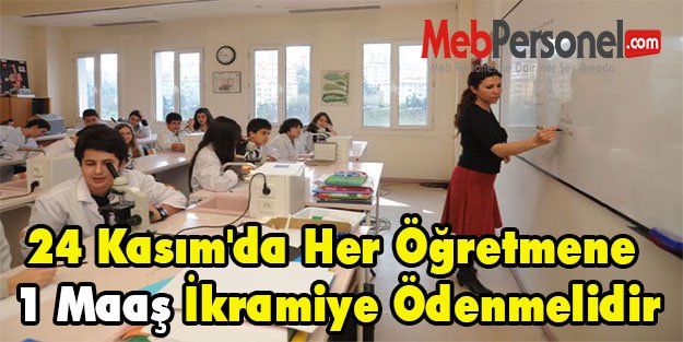24 Kasım'da Her Öğretmene 1 Maaş İkramiye Ödenmelidir