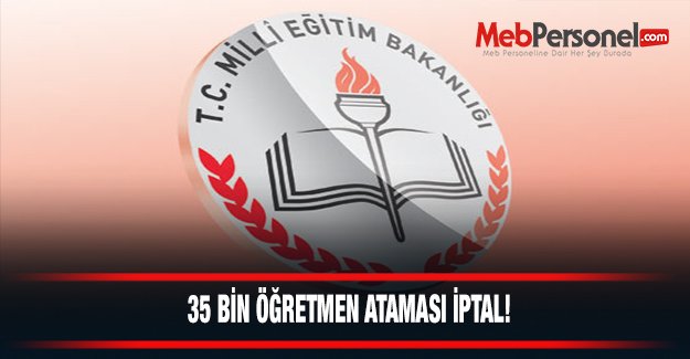 35 Bin Öğretmen Ataması ibaresi İptal!
