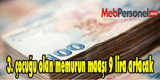 3. çocuğu olan memurun maaşı 9 lira artacak