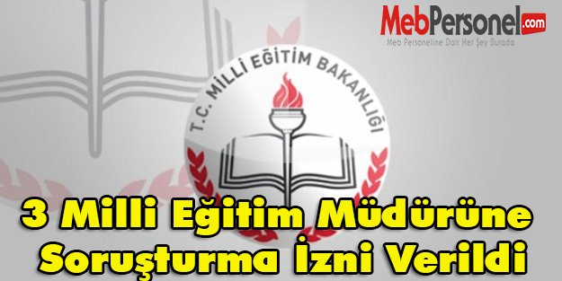 3 Milli Eğitim Müdürüne Soruşturma İzni Verildi