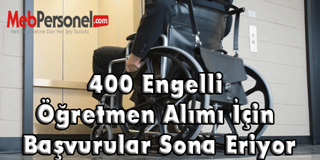 400 Engelli Öğretmen Alımı İçin Başvurular Sona Eriyor