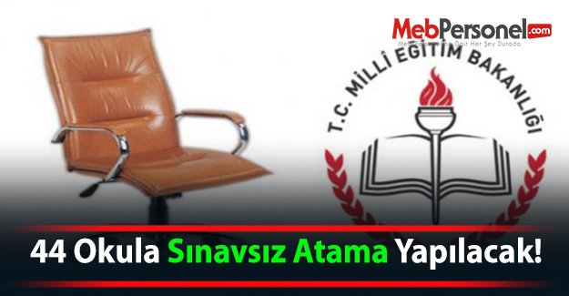 44 Okula Sınavsız Atama Yapılacak!