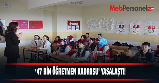 "47 Bin Öğretmen Kadrosu" Yasalaştı