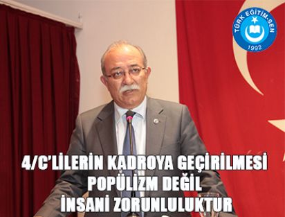 4/C’LİLERİN KADROYA GEÇİRİLMESİ POPÜLİZM DEĞİL İNSANİ ZORUNLULUKTUR
