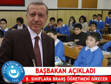 5. sınıflara branş öğretmeninin gireceğini Başbakan açıkladı.