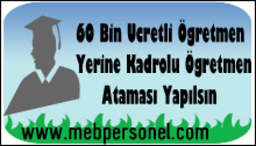 60 bin ücretli öğretmen yerine kadrolu öğretmen atansın