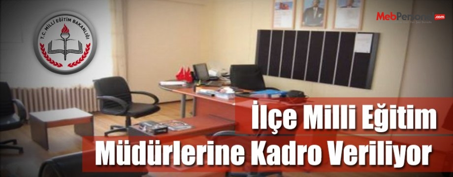 İlçe Milli Eğitim Müdürlerine Kadro Veriliyor
