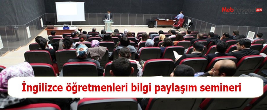 İngilizce öğretmenleri bilgi paylaşım semineri