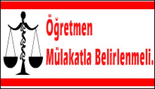 Abbas Güçlü Yazdı Öğretmen Mülakatla Belirlenmeli!