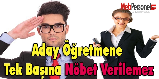 Aday Öğretmene Tek Başına Nöbet Görevi Verilemez