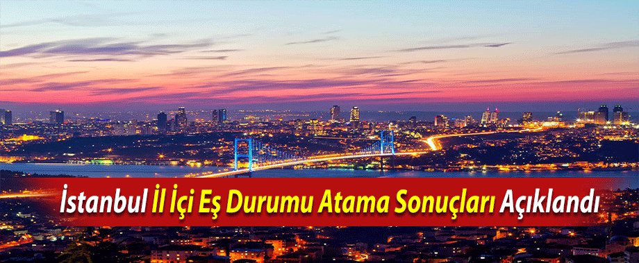 İstanbul İl İçi Eş Durumu Atama Sonuçları Açıklandı