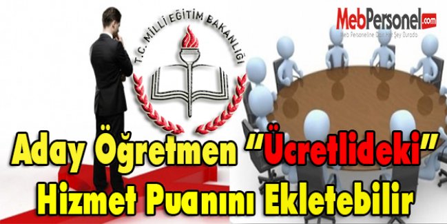 Aday Öğretmen “Ücretlideki” Hizmet Puanlarını Ekletebilir mi?