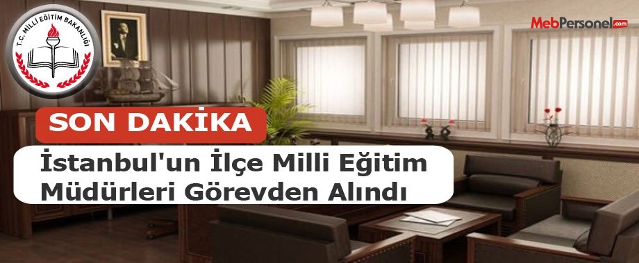 İstanbul'un İlçe Milli Eğitim Müdürleri Görevden Alındı