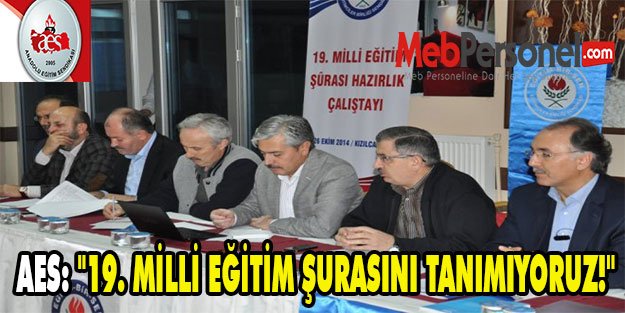 AES: ''19. MİLLİ EĞİTİM ŞURASINI TANIMIYORUZ!''