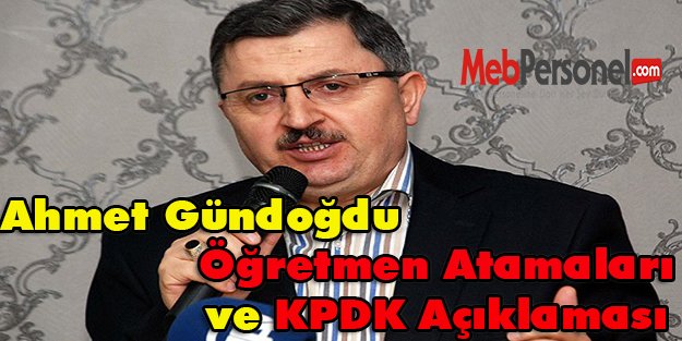 Ahmet Gündoğdu Öğretmen Atamaları ve KPDK Açıklaması