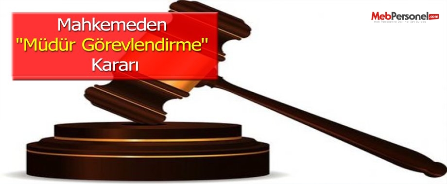 Mahkemeden ''Müdür Görevlendirme'' Kararı