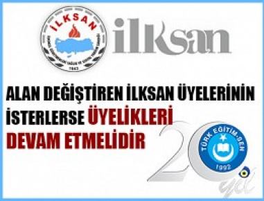Alan değiştirenlerin İlksan’a üyeliği devam etmeli