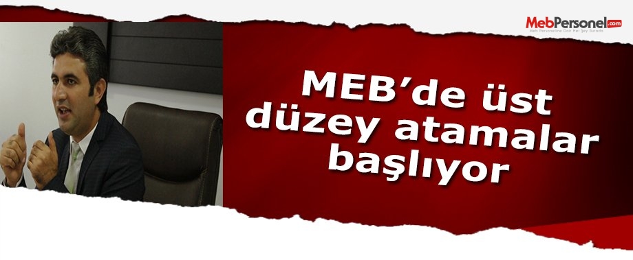 MEB'de Üst Düzey Atamalar Başlıyor