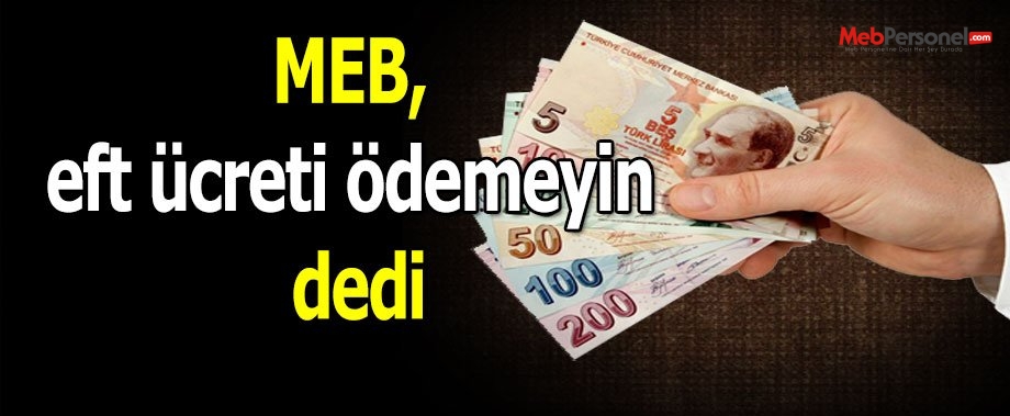 MEB, eft ücreti ödemeyin dedi