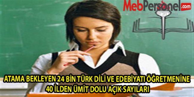 ATAMA BEKLEYEN 24 BİN TÜRK DİLİ VE EDEBİYATI ÖĞRETMENİNE 40 İLDEN ÜMİT DOLU AÇIK SAYILARI