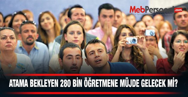 ÖĞRETMEN ATAMALARI İÇİN MÜJDE GELECEK Mİ?