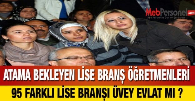 ATAMA BEKLEYEN LİSE BRANŞLARI ÜVEY EVLAT MI ?
