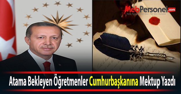 Atama Bekleyen Öğretmenler Cumhurbaşkanına Mektup Yazdı