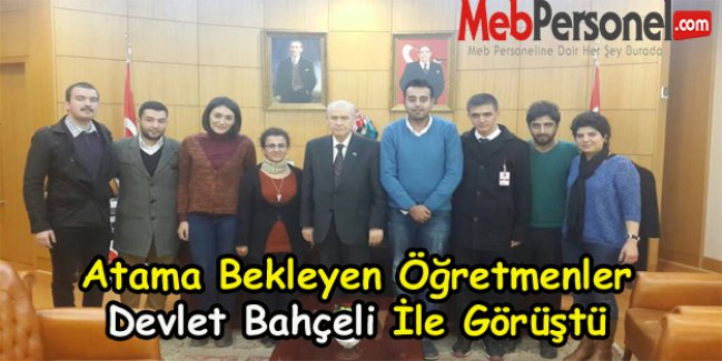 Atama Bekleyen  Öğretmenler Devlet Bahçeli İle Görüştü
