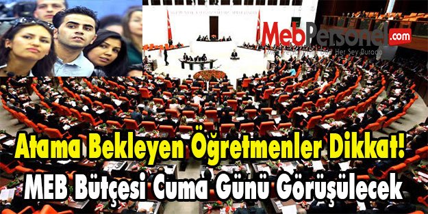 Atama Bekleyen Öğretmenler Dikkat! MEB Bütçesi Cuma Günü Görüşülecek