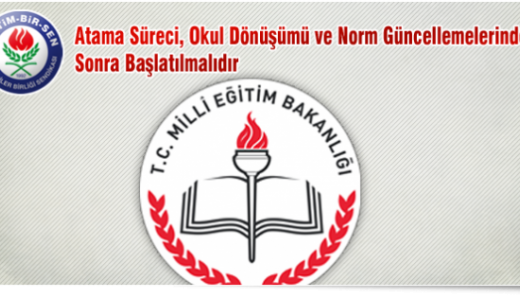 Atama Süreci, Okul Dönüşümü ve Norm Güncellemelerinden Sonra Başlatılmalıdır