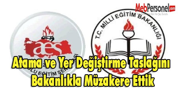 Atama ve Yer Değiştirme Taslağını Bakanlıkla Müzakere Ettik