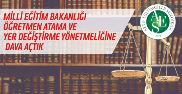 Atama ve Yer Değiştirme Yönetmeliğini Adalete Havale Ediyoruz