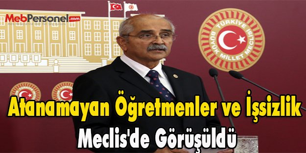 Atanamayan Öğretmenler ve İşsizlik Meclis'de Görüşüldü