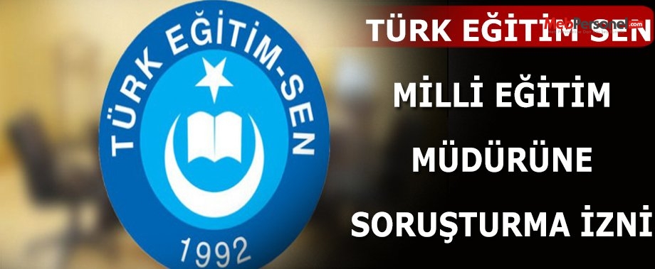 MİLLİ EĞİTİM MÜDÜRÜNE SORUŞTURMA İZNİ