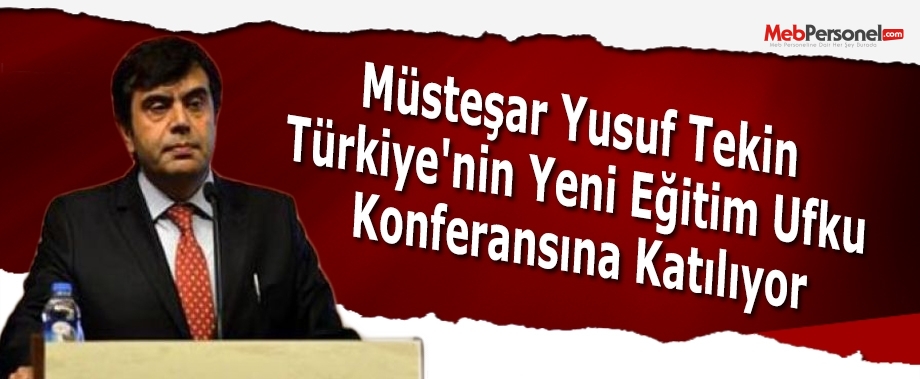 Müsteşar Yusuf Tekin Türkiye'nin Yeni Eğitim Ufku Konferansına Katılıyor