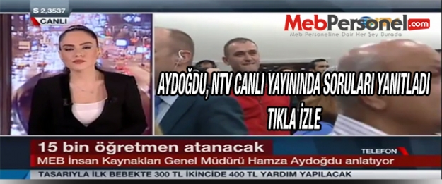 Aydoğdu, NTV Canlı Yayınında Atamalarla İlgili Soruları Yanıtladı - VİDEO