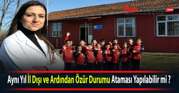 Aynı Yıl Hem İl Dışı Hem Özür Durumu Ataması Yapılabilir mi ?
