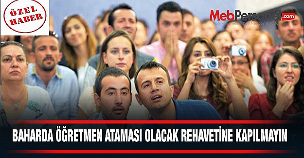 Baharda Öğretmen Ataması Olacak Rehavetine Kapılmayın