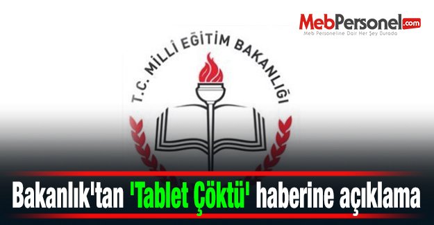 Bakanlık'tan 'Tablet Çöktü' haberine açıklama