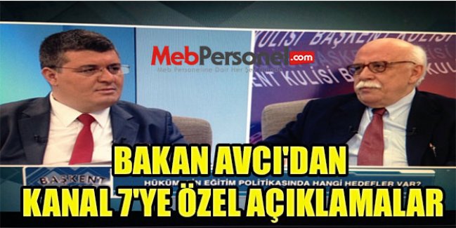 BAKAN AVCI'DAN, KANAL 7'YE ÖZEL AÇIKLAMALAR