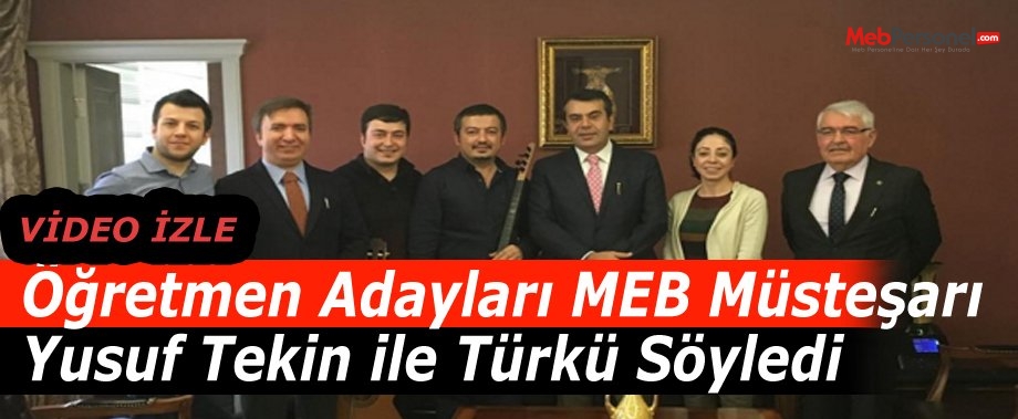 Öğretmen Adayları MEB Müsteşarı Yusuf Tekin ile Türkü Söyledi