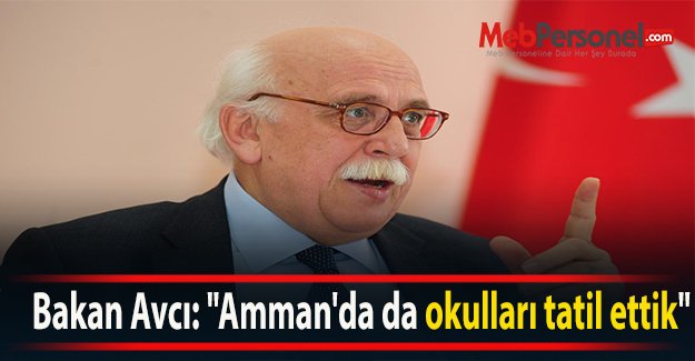 Bakan Avcı: "Amman'da da okulları tatil ettik"