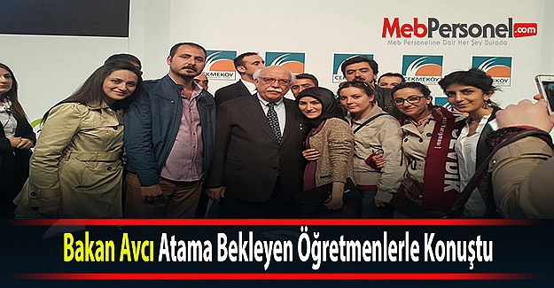 Bakan Avcı Atama Bekleyen Öğretmenlerle Konuştu