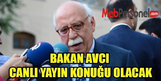 BAKAN AVCI CANLI YAYIN KONUĞU OLACAK