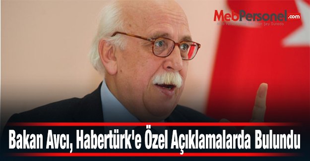 Bakan Avcı, Habertürk'e Özel Açıklamalarda Bulundu
