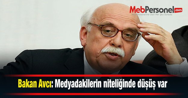 Bakan Avcı: Medyadakilerin niteliğinde düşüş var