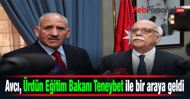 Bakan Avcı, Ürdün Eğitim Bakanı Muhammed Teneybet ile bir araya geldi